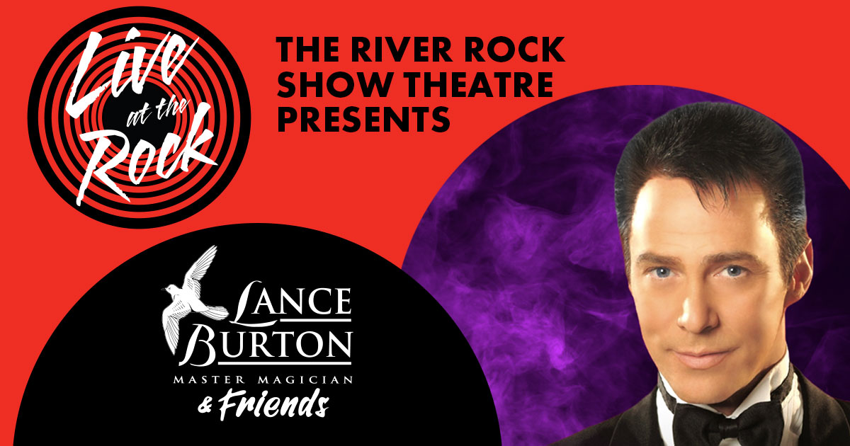Live at the Show Theatre | The River Rock Show Theatre presents Lance Burton Master Magacian & Friends