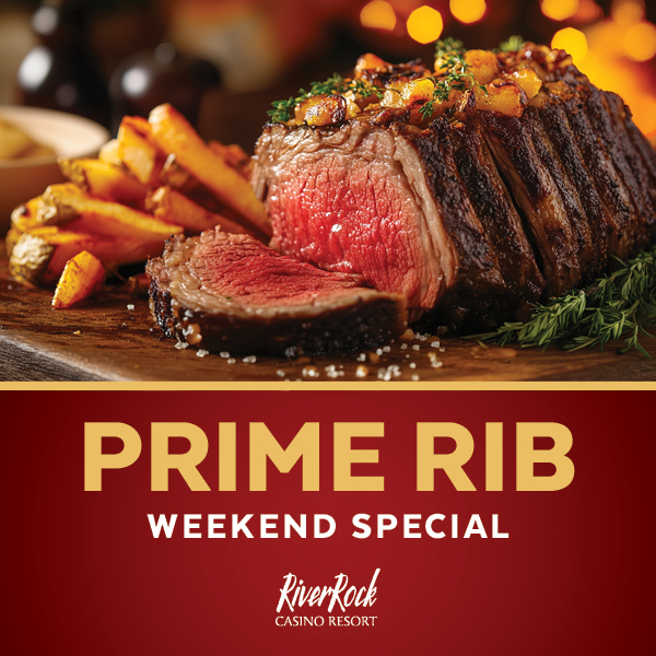 Prime Rib Weekend Special - River Rock Casino Resort